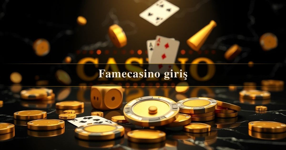Famecasino giriş